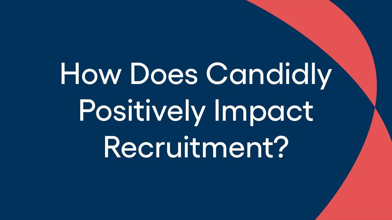 How Does Candidly Positively Impact Recruitment?